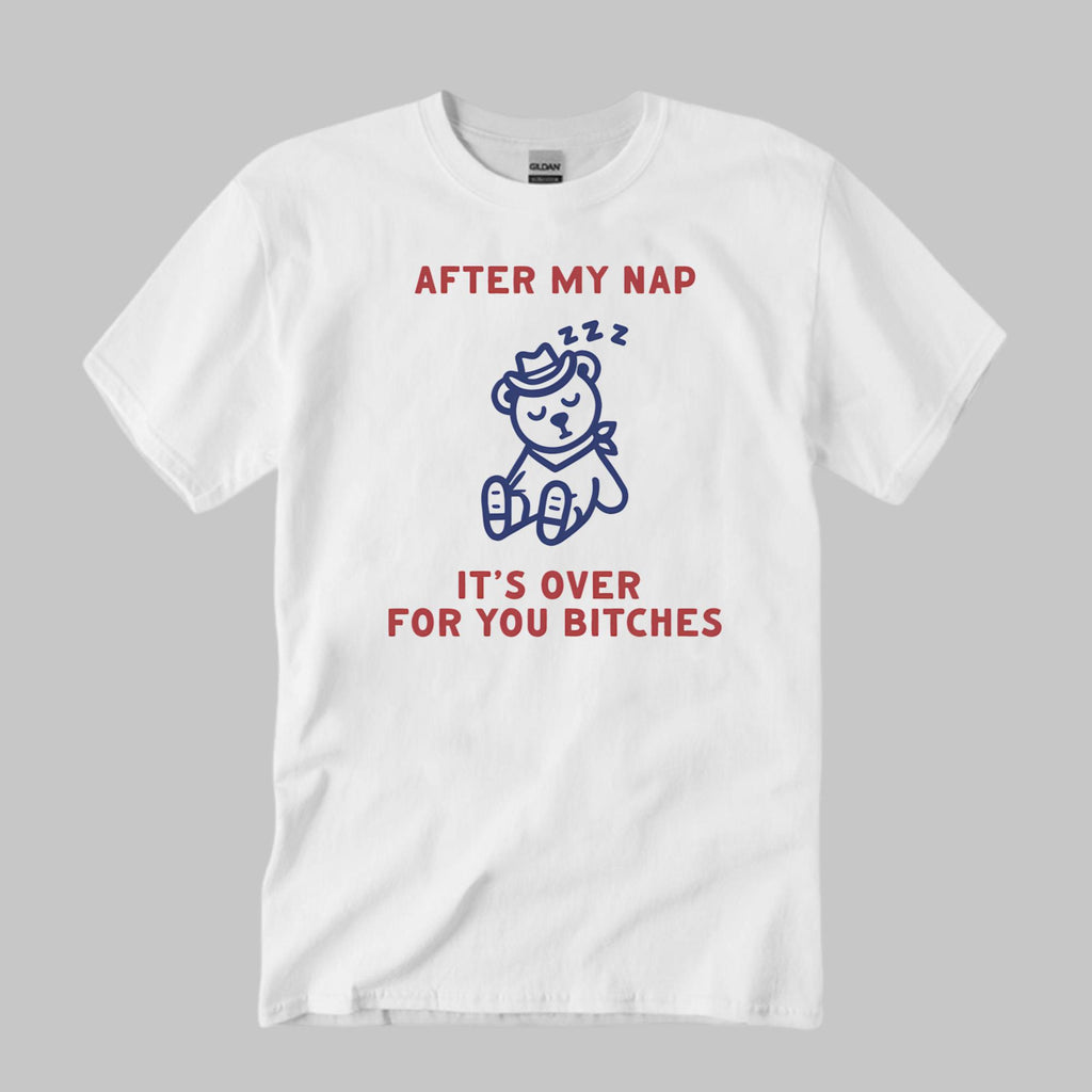 After My Nap It’s Over For You Shirt