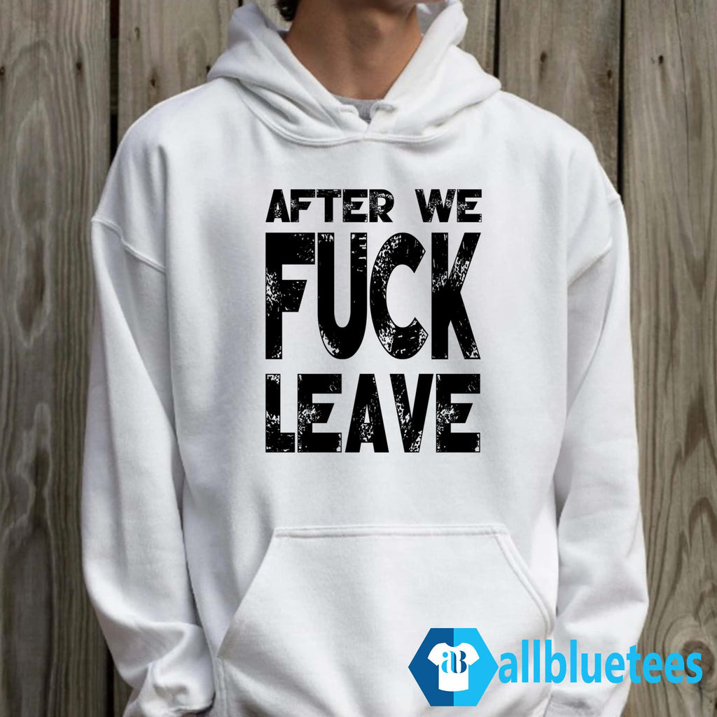 After We Fuck Leave Shirt