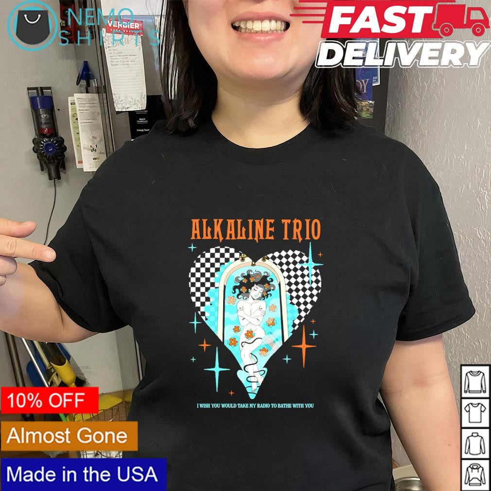 Alkaline Trio I wish you would take my radio to bathe with you shirt