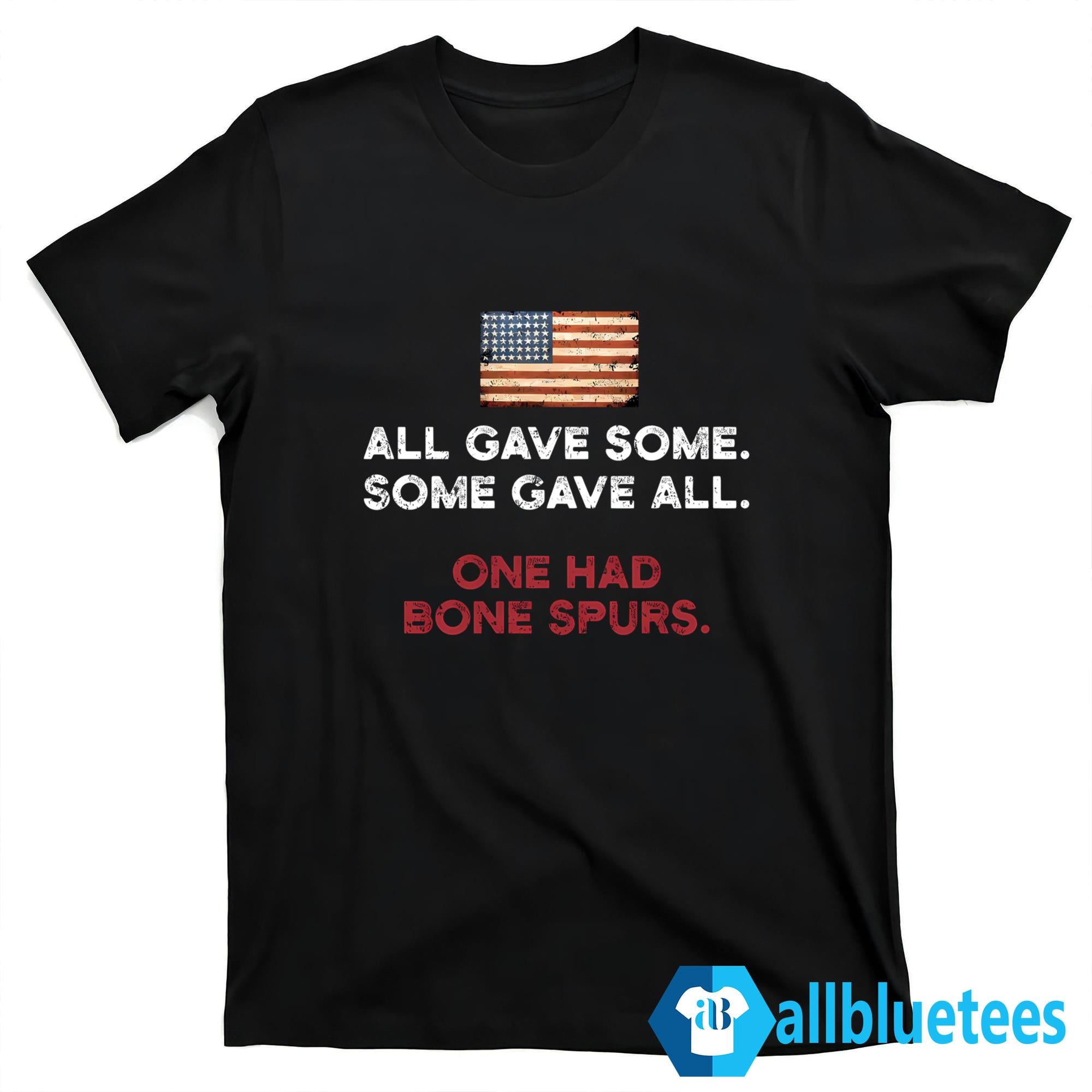 All Gave Some Some Gave All One Had Bone Spurs Shirt