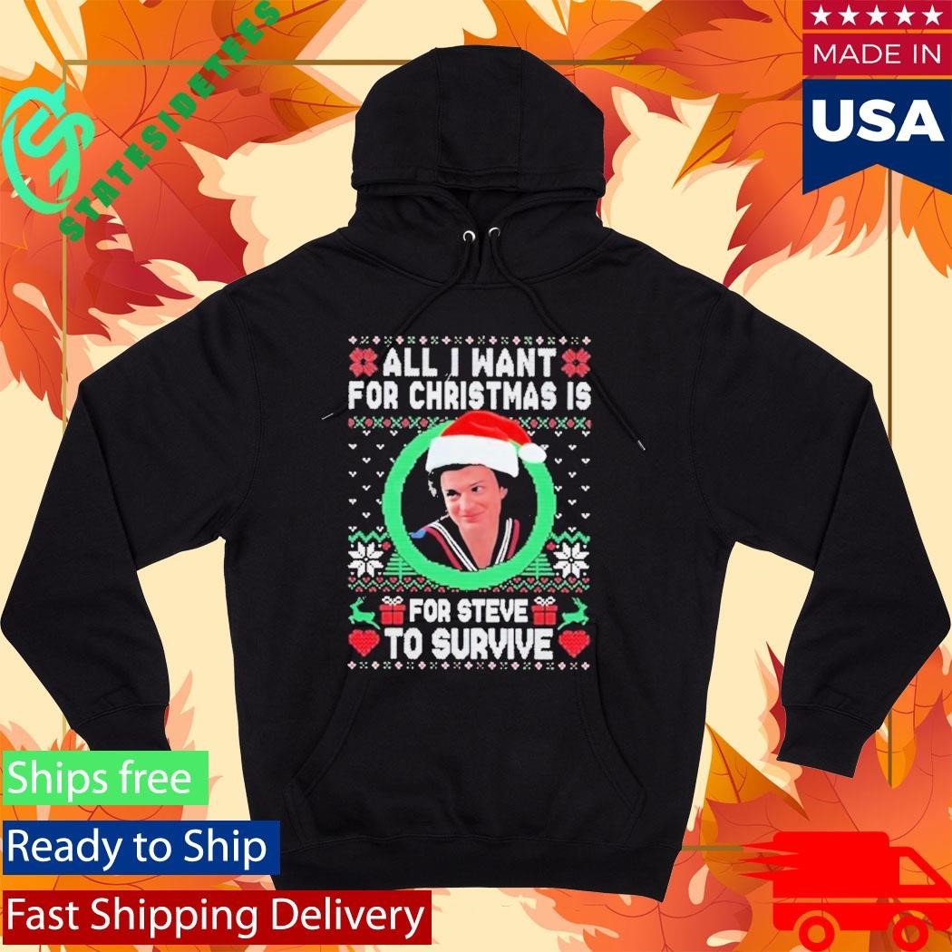 All I Want For Christmas Is Steve To Survive Shirt