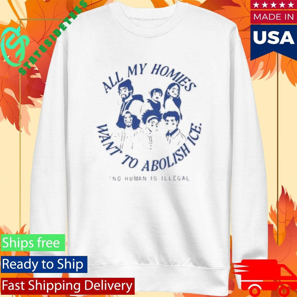 All My Homies Want To Abolish Ice No Human Is Illegal Shirt