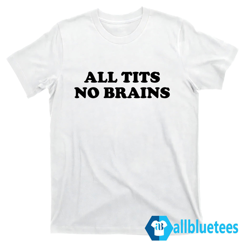 All Tits No Brains T-Shirt