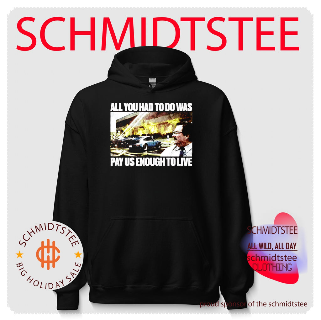 All You Had to Do Was Pay Us Enough to Live shirt