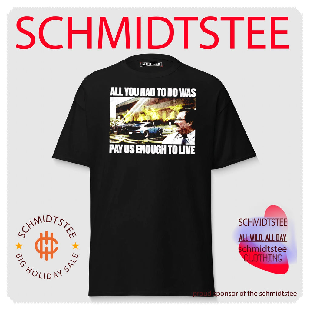 All You Had to Do Was Pay Us Enough to Live shirt