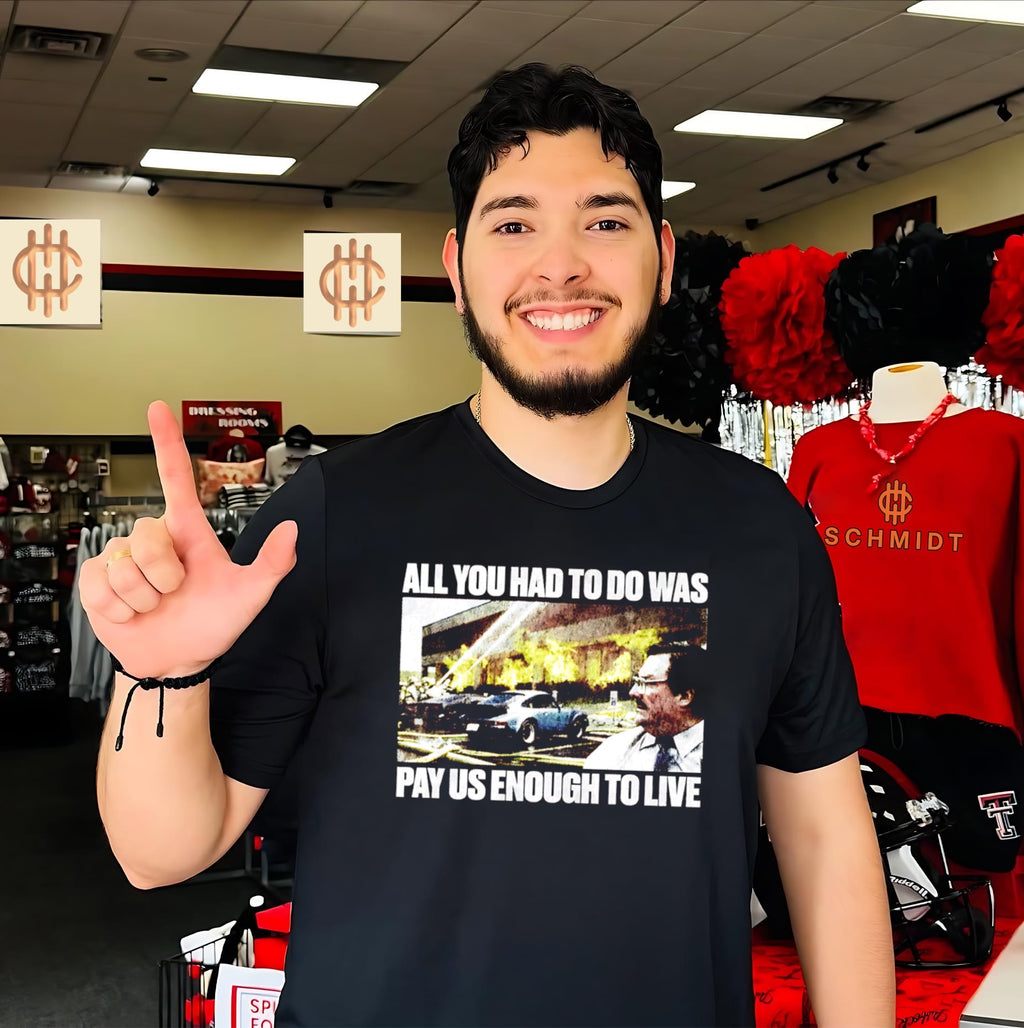 All You Had to Do Was Pay Us Enough to Live shirt