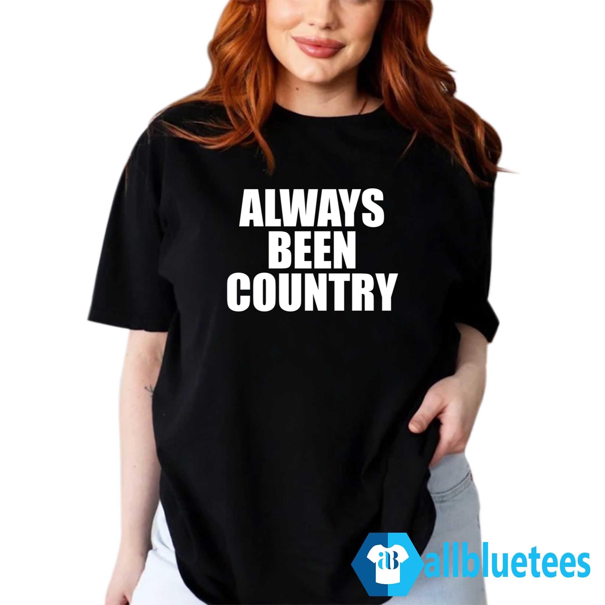 Always Been Country Shirt