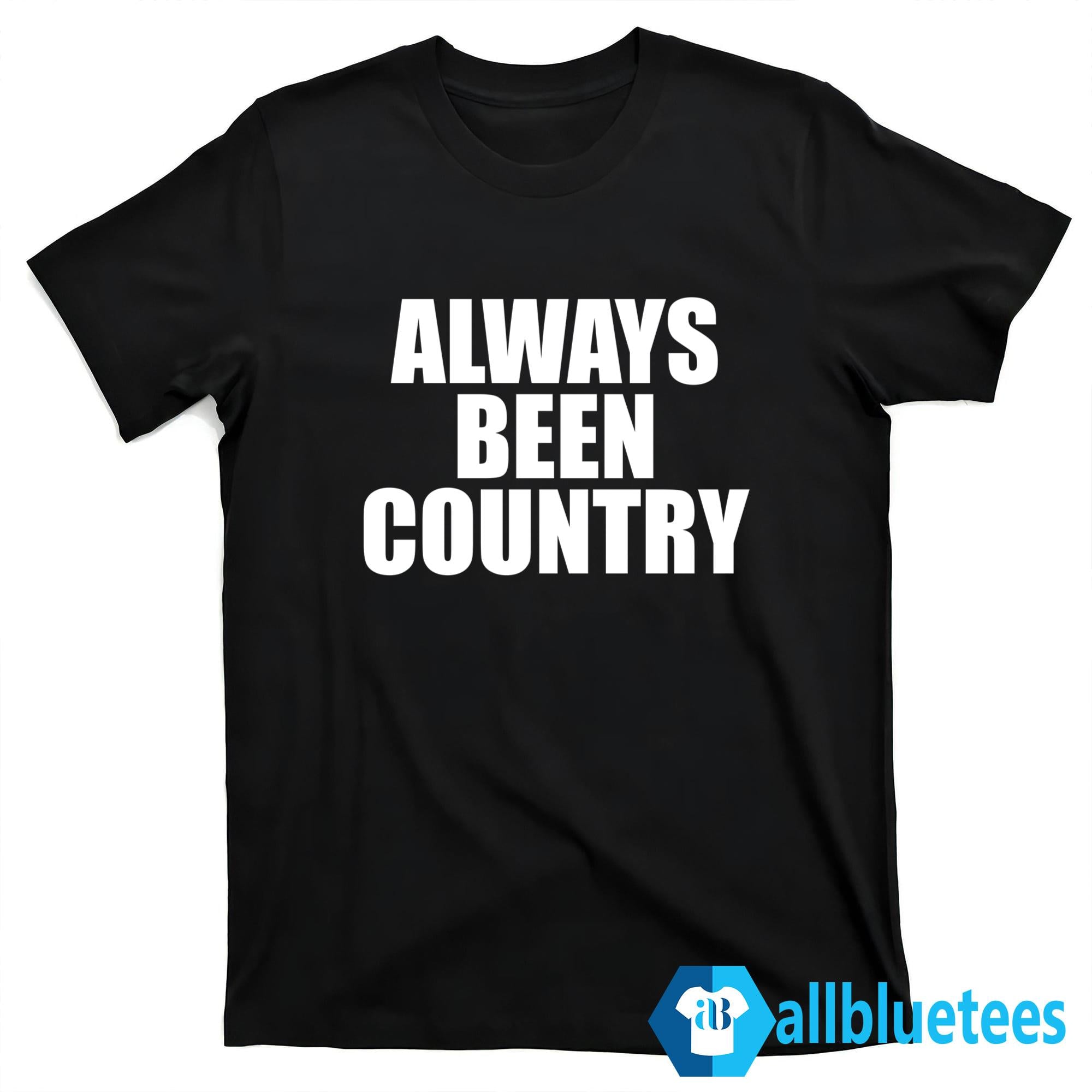 Always Been Country Shirt