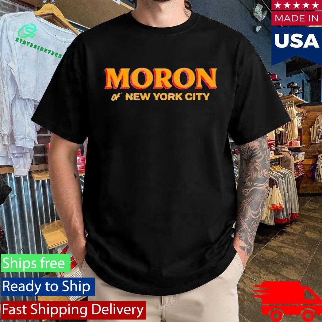 America First Moron Of New York City Shirt