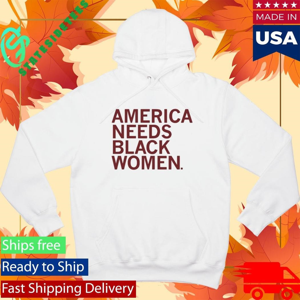 America Needs Black Women Shirt