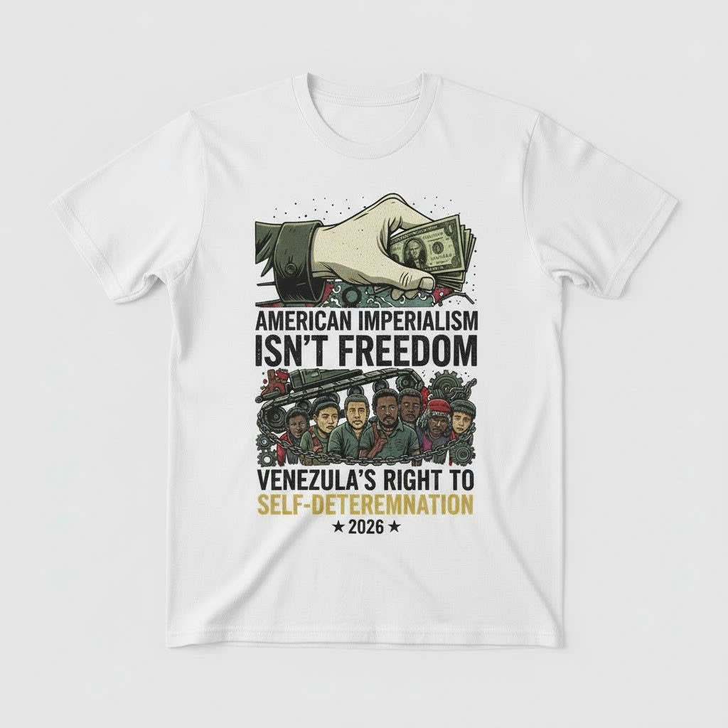 American Imperialism Isn’t Freedom T-Shirt – Venezuela Self-Determination 2026