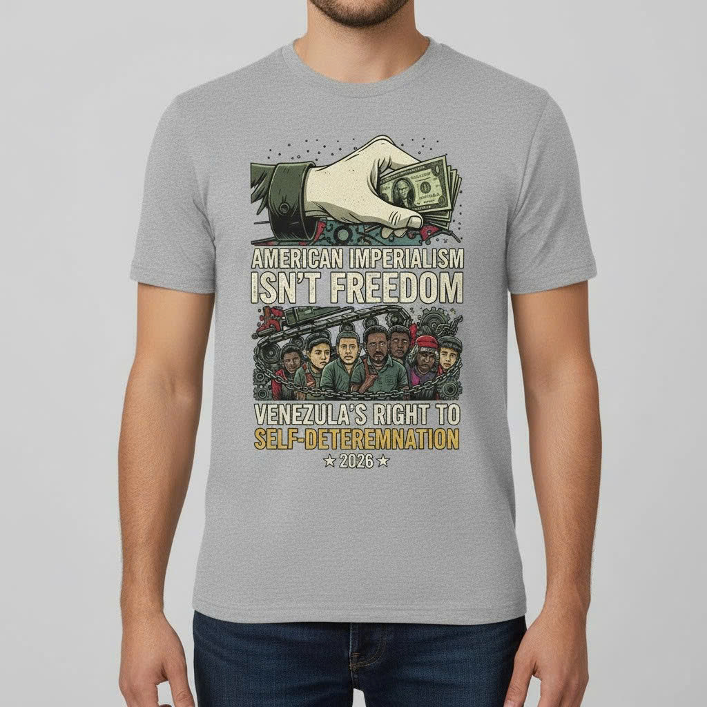 American Imperialism Isn’t Freedom T-Shirt – Venezuela Self-Determination 2026