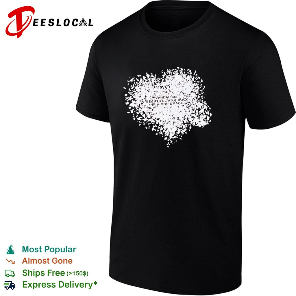 Anarchy shattered heart vandalism beautiful as a rock in a cops face shirt