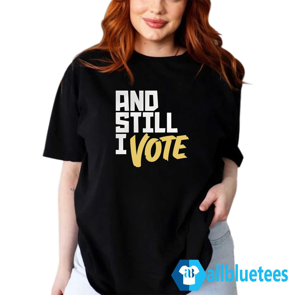 And Still I Vote Shirt