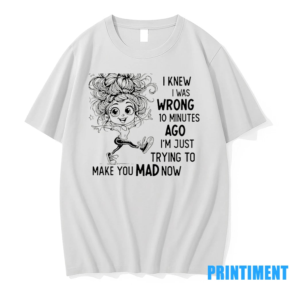 Arguing With Me Is Pointless I Knew I Was Wrong 10 Minutes Ago Im Just