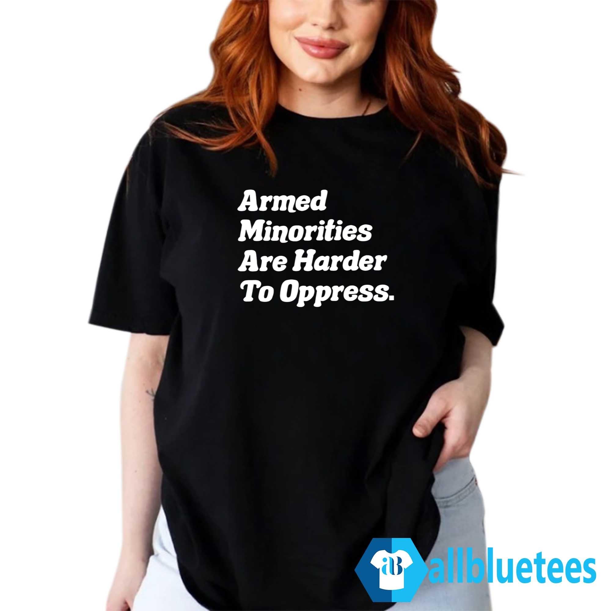 Armed Minorities Are Harder To Oppress Shirt