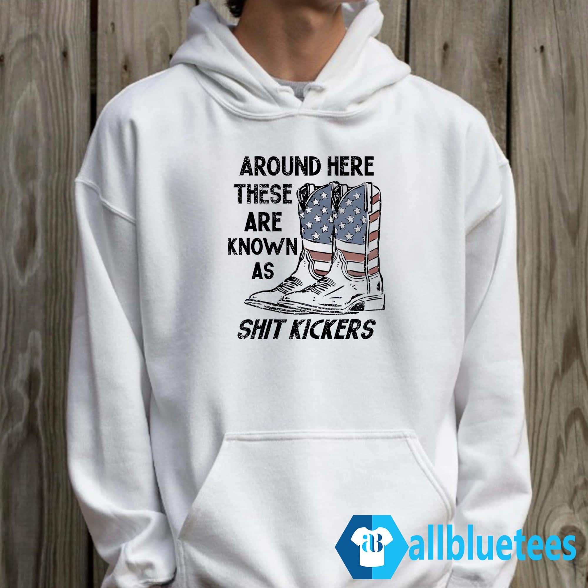Around Here These Are Known As Shit Kickers Shirt