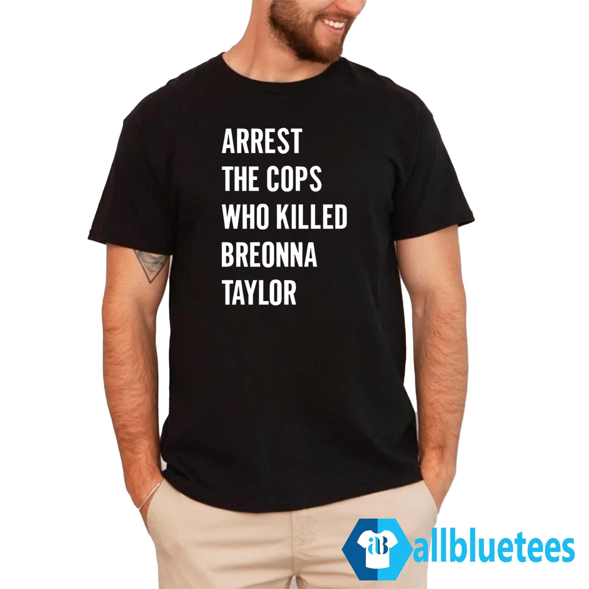 Arrest The Cops Who Killed Breonna Taylor Shirt