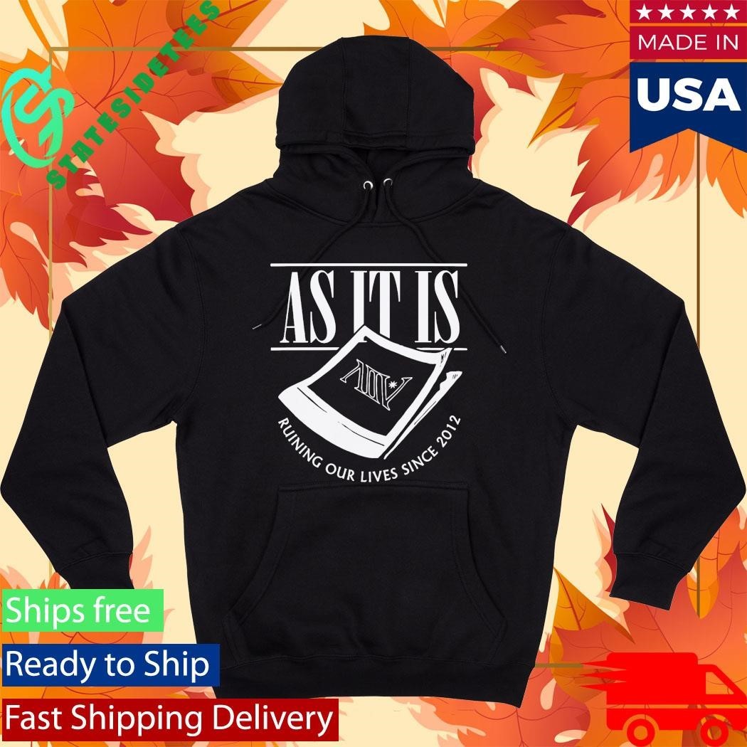 As It Is Ruining Our Lives Since 2012 Shirt