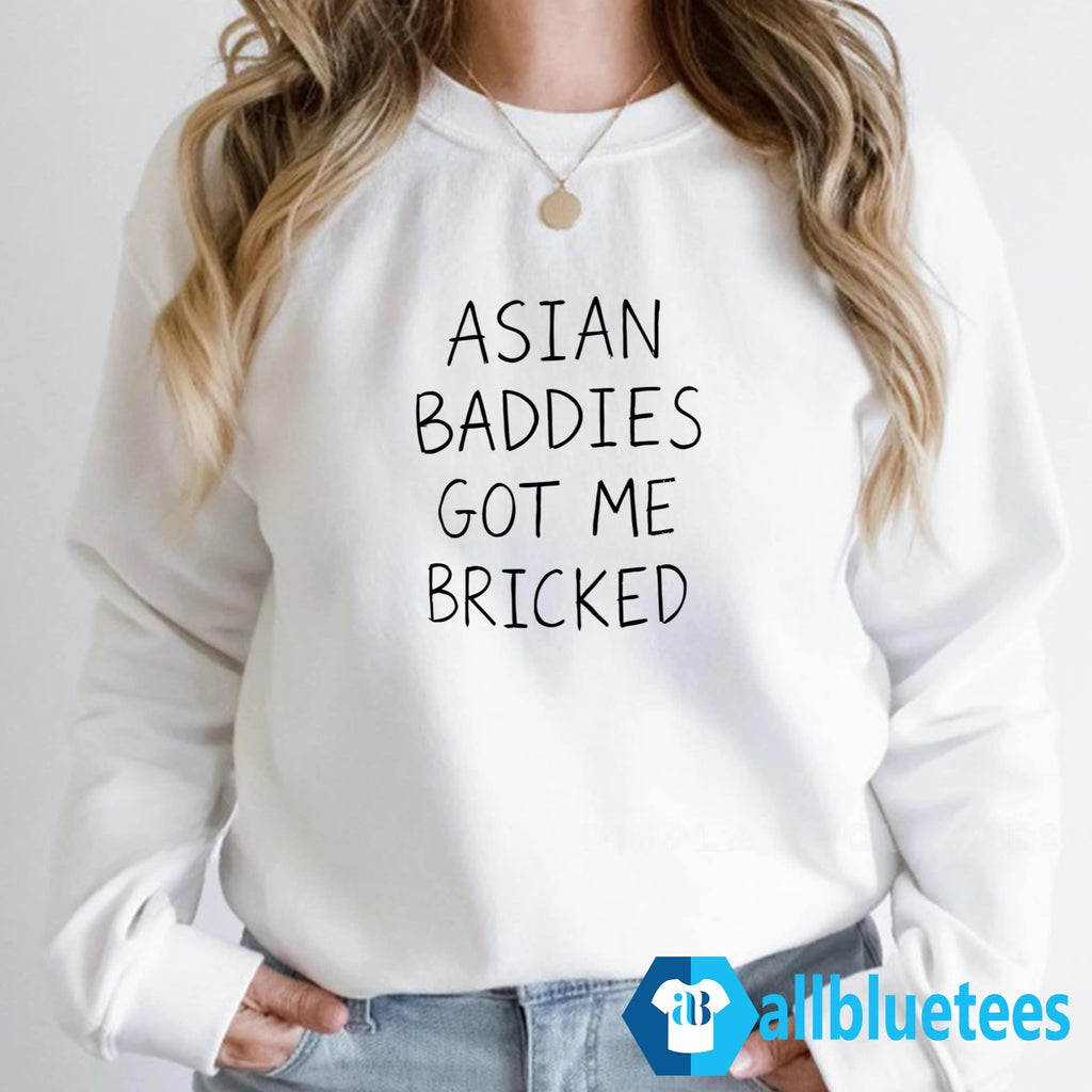 Asian Baddies Got Me Bricked Shirt
