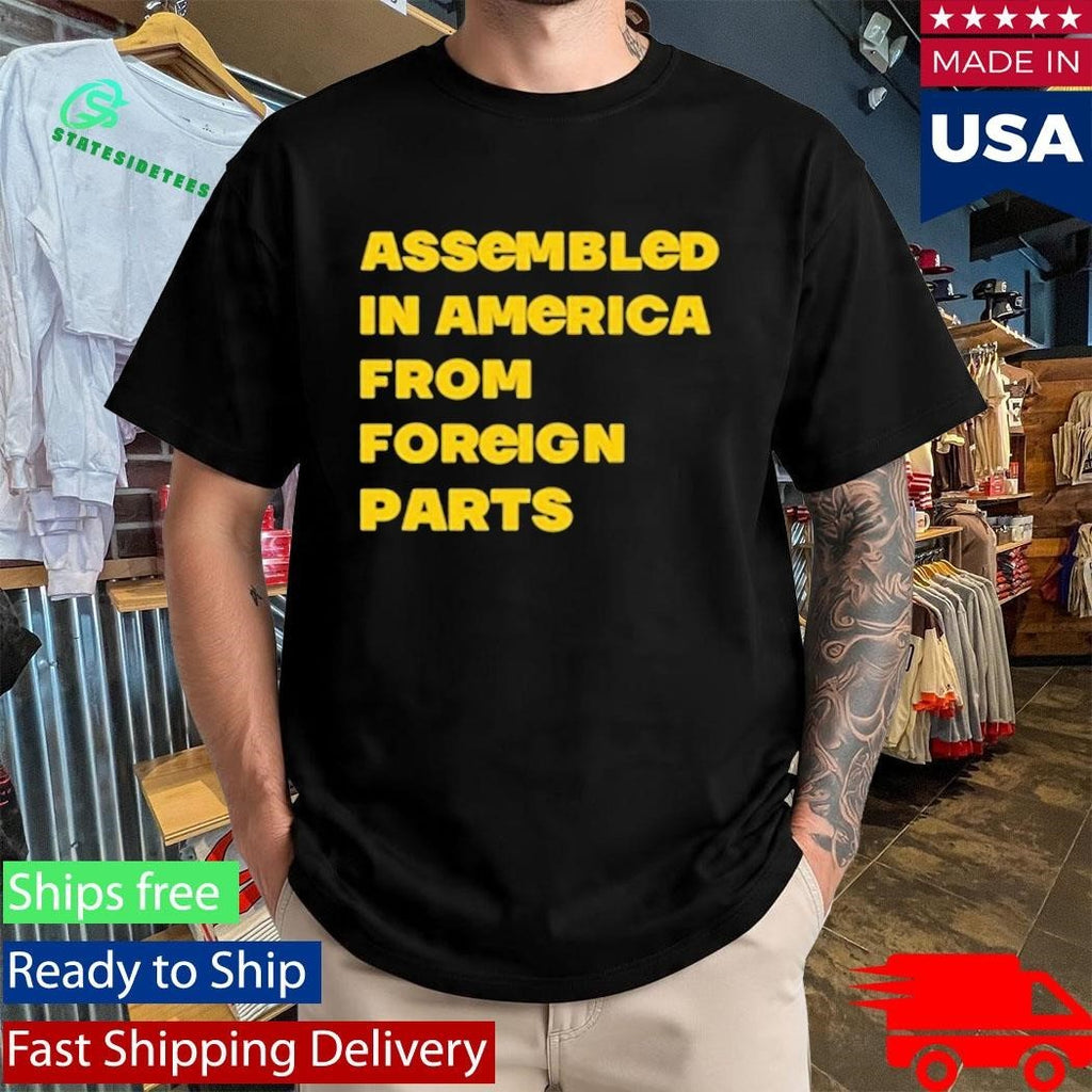 Assembled In America From Foreign Parts Shirt
