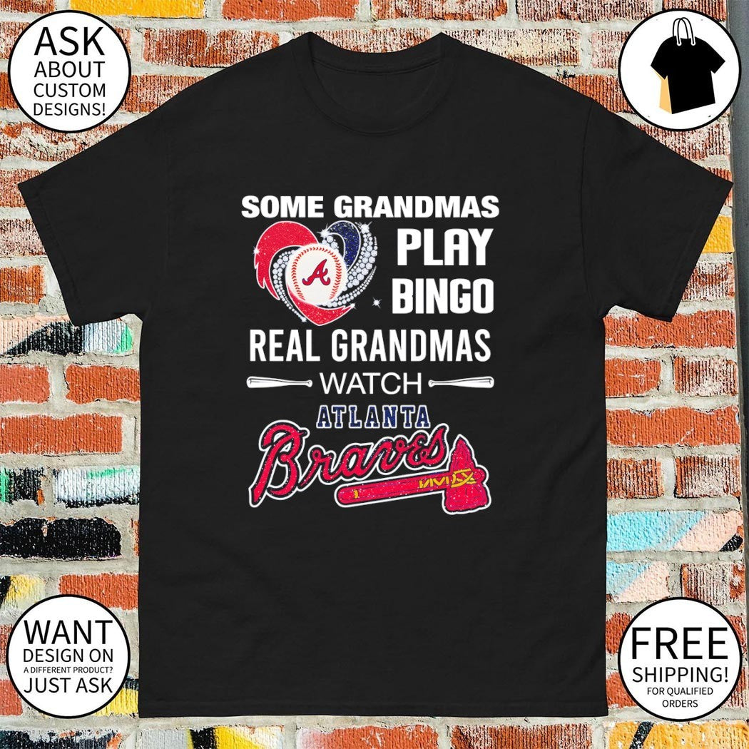 Atlanta Braves Baseball some grandmas play bingo real grandmas watch shirt