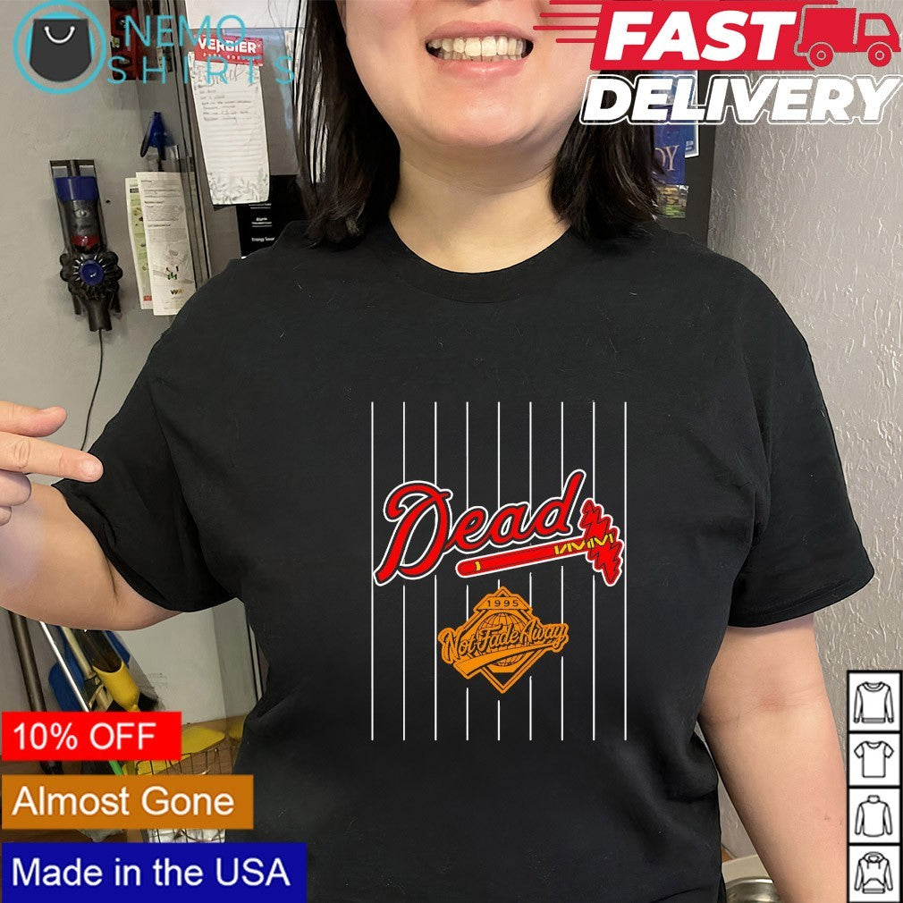 Atlanta Braves Not Fade Away 1995 Grateful Dead shirt