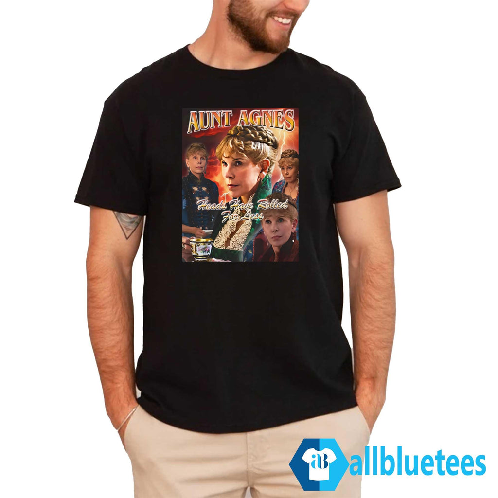 Aunt Agnes Heads Have Rolled For Less Shirt