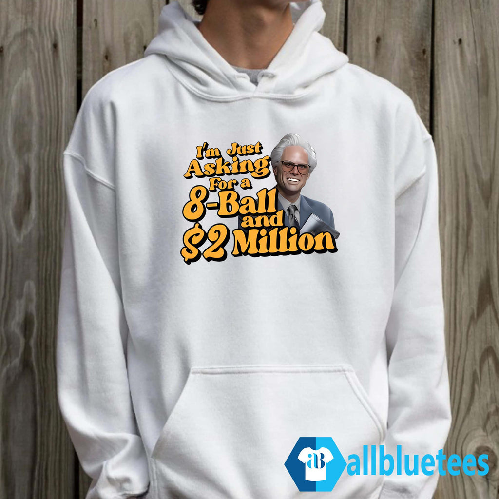 Baby Billy I Am Just Asking For A 8 Ball And 2 Million Dollars Shirt