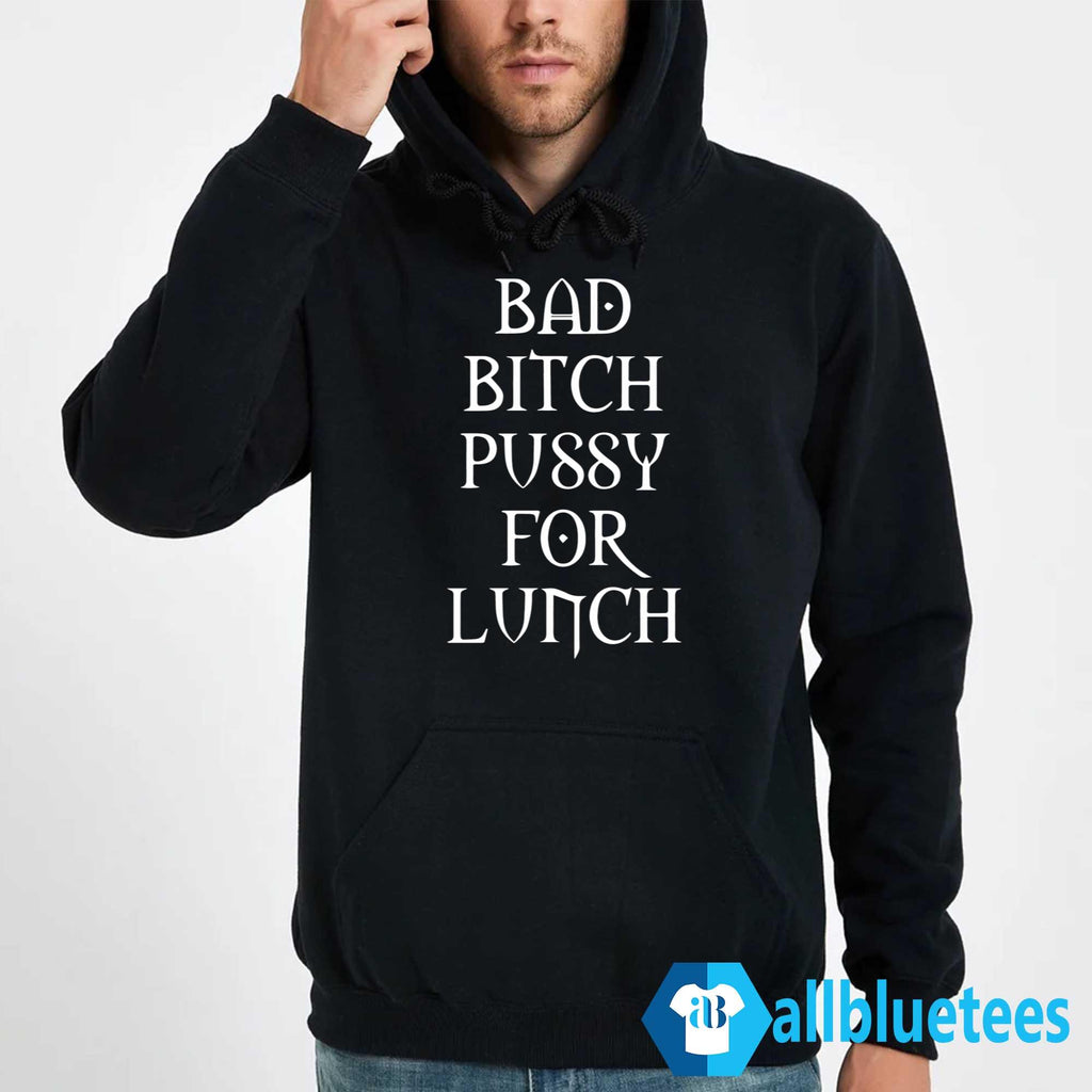 Bad Bitch Pussy For Lunch Shirt