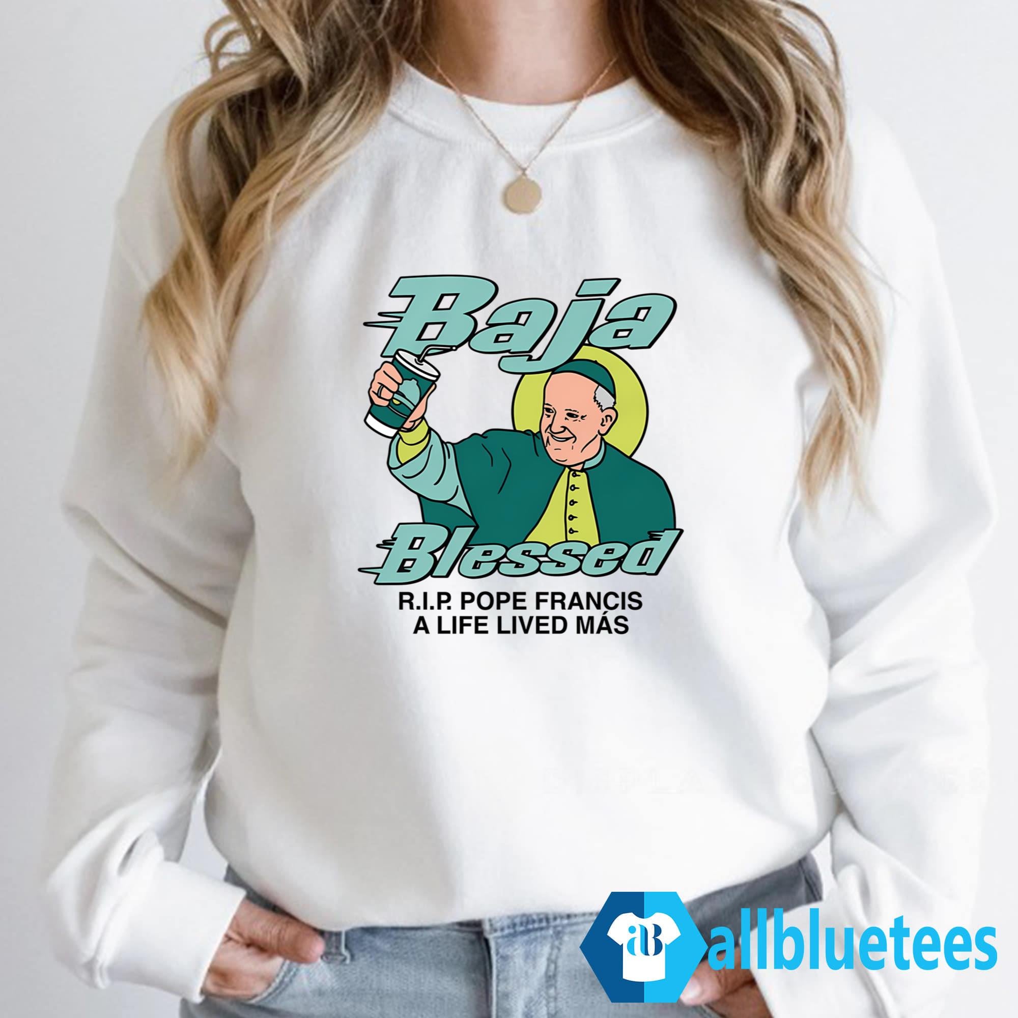 Baja Blessed RIP Pope Francis A Life Lived Mas Shirt