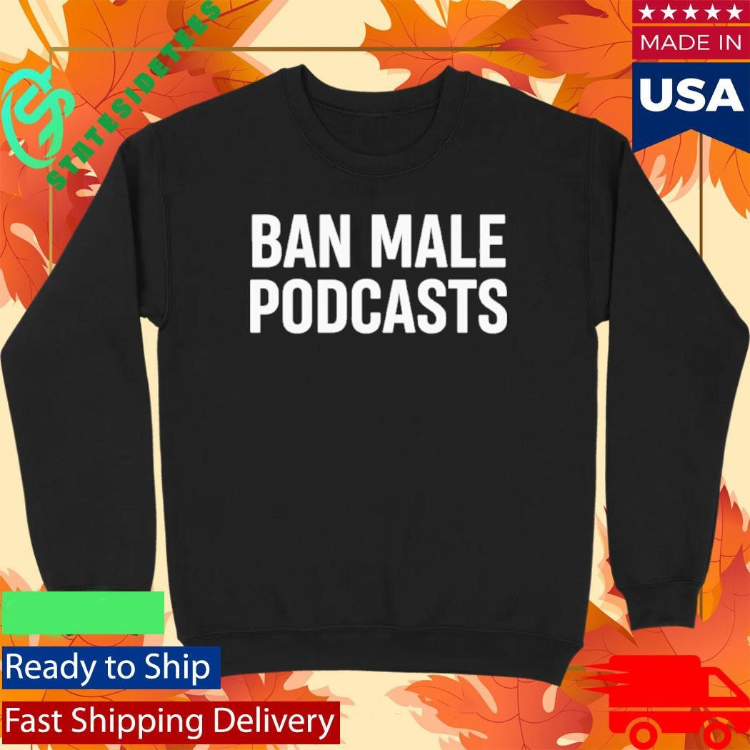 Ban Male Podcasts Stephanie Yeboah Shirt