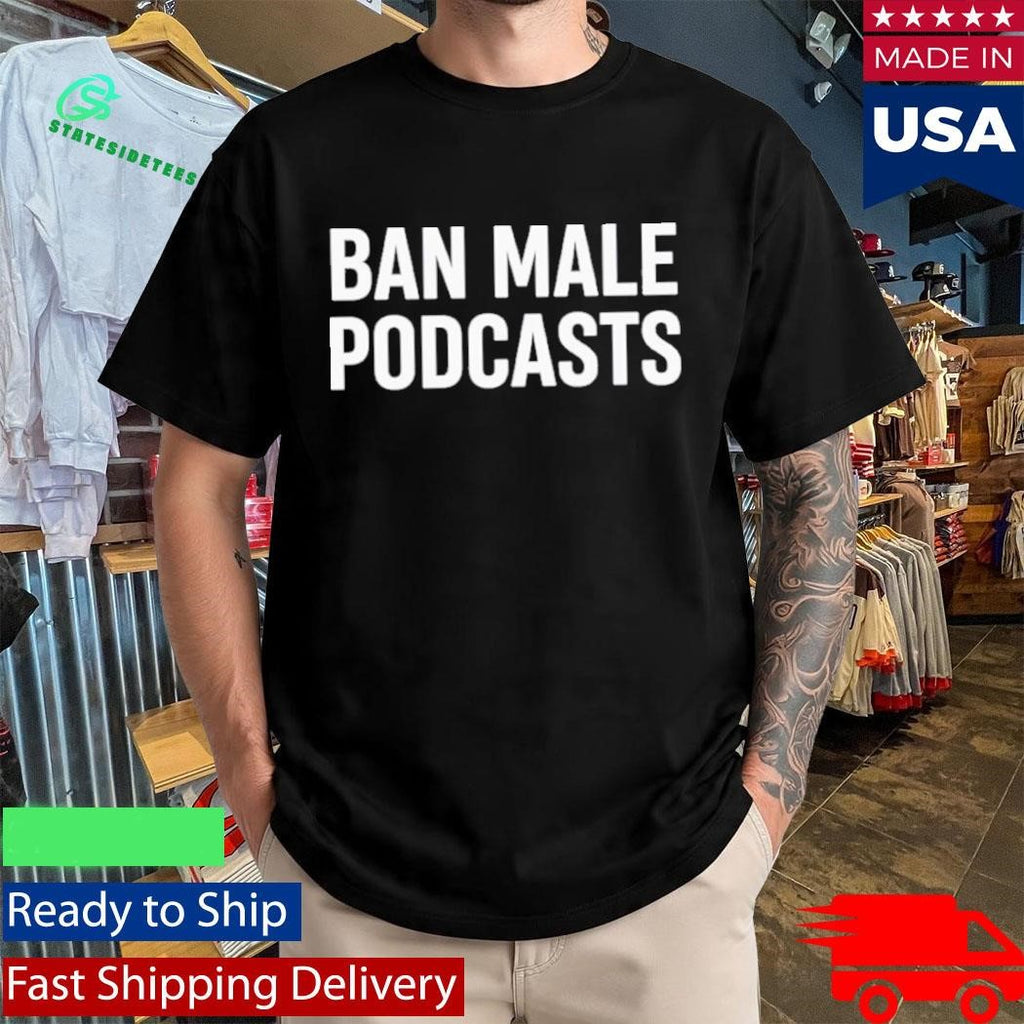 Ban Male Podcasts Stephanie Yeboah Shirt
