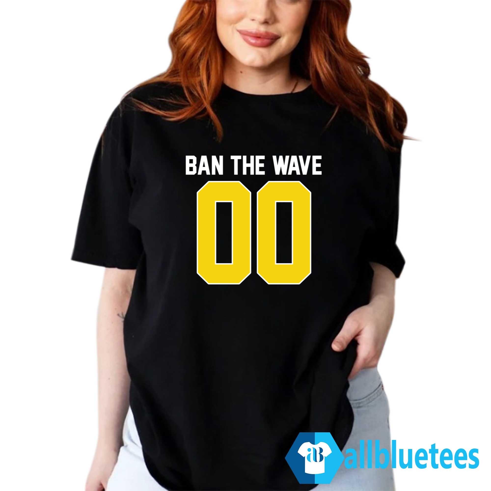 Ban The Wave Shirt