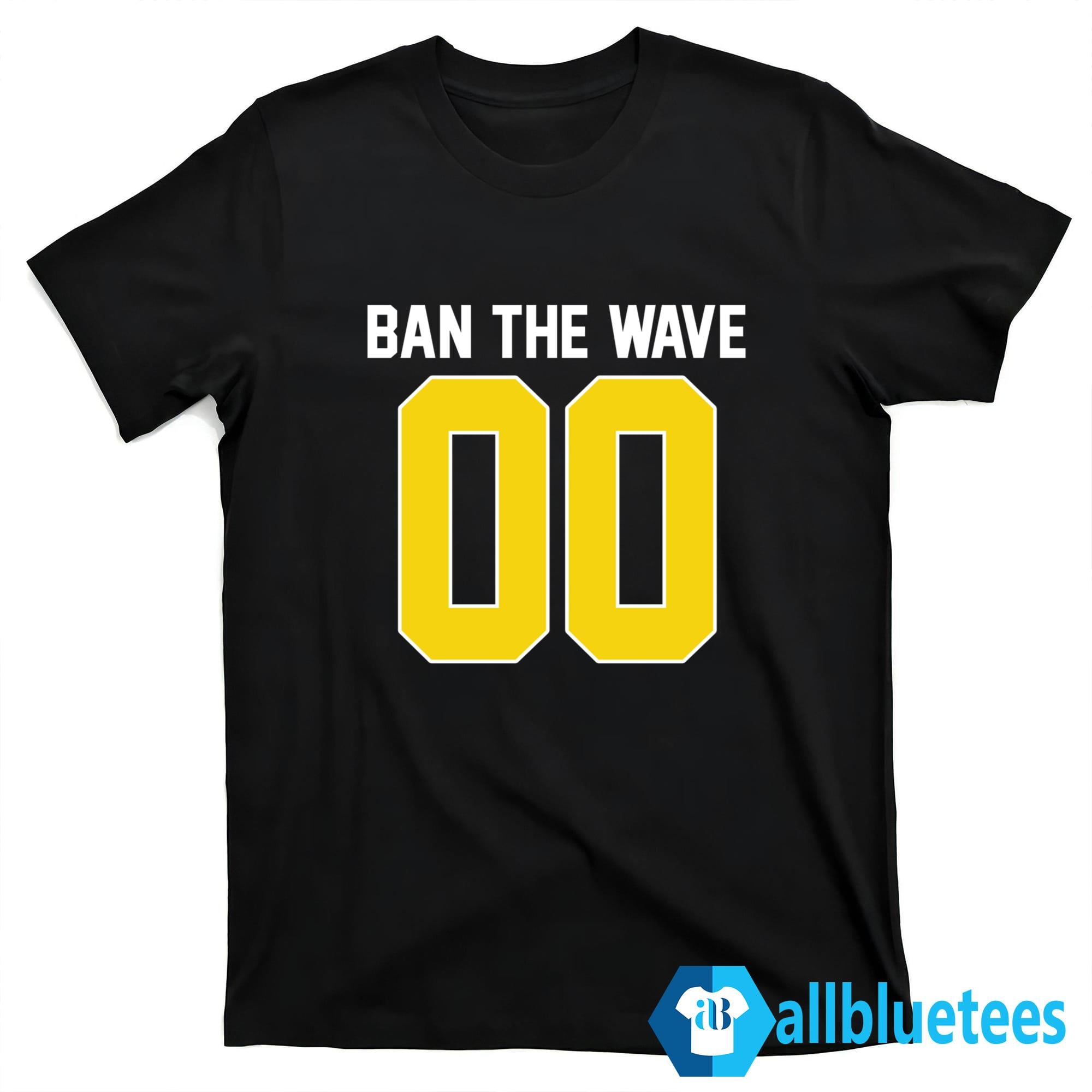 Ban The Wave Shirt