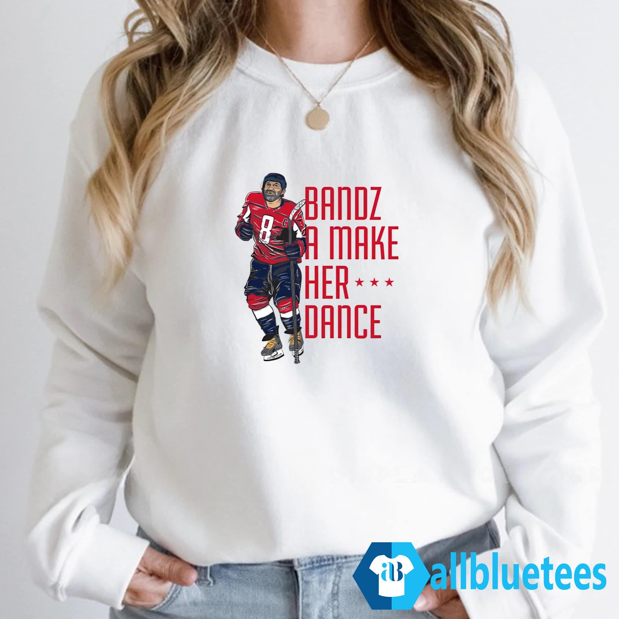 Bandz A Make Her Dance Shirt