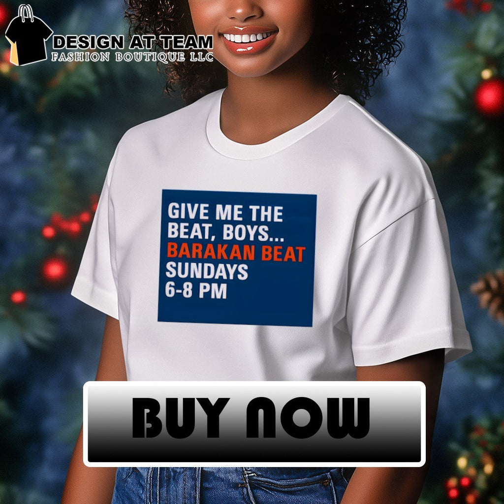 Barakan Beat Give Me The Beat Boys Sundays 6-8 Pm shirt