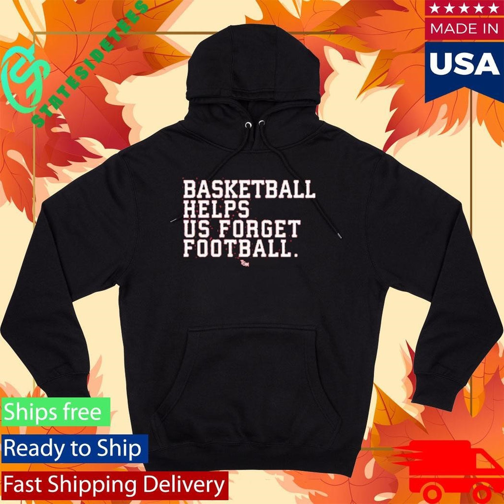 Basketball Helps Us Forget Football Two Seam Shirt