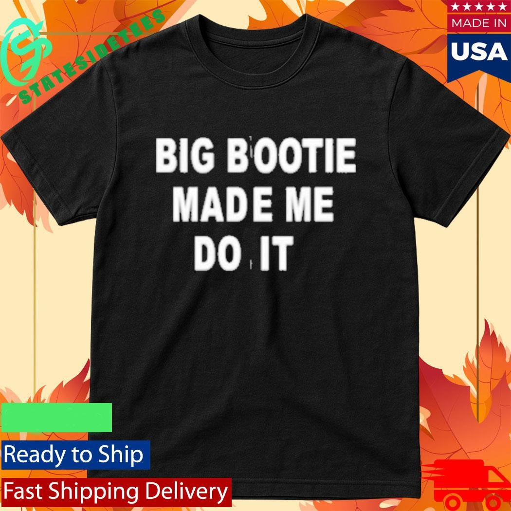 Bbl Made Me Do It Shirt