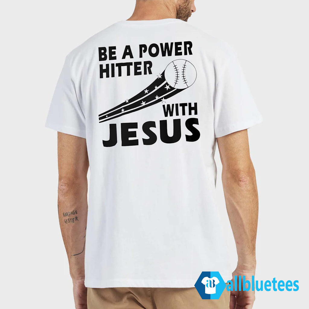 Be A Power Hitter With Jesus Shirt