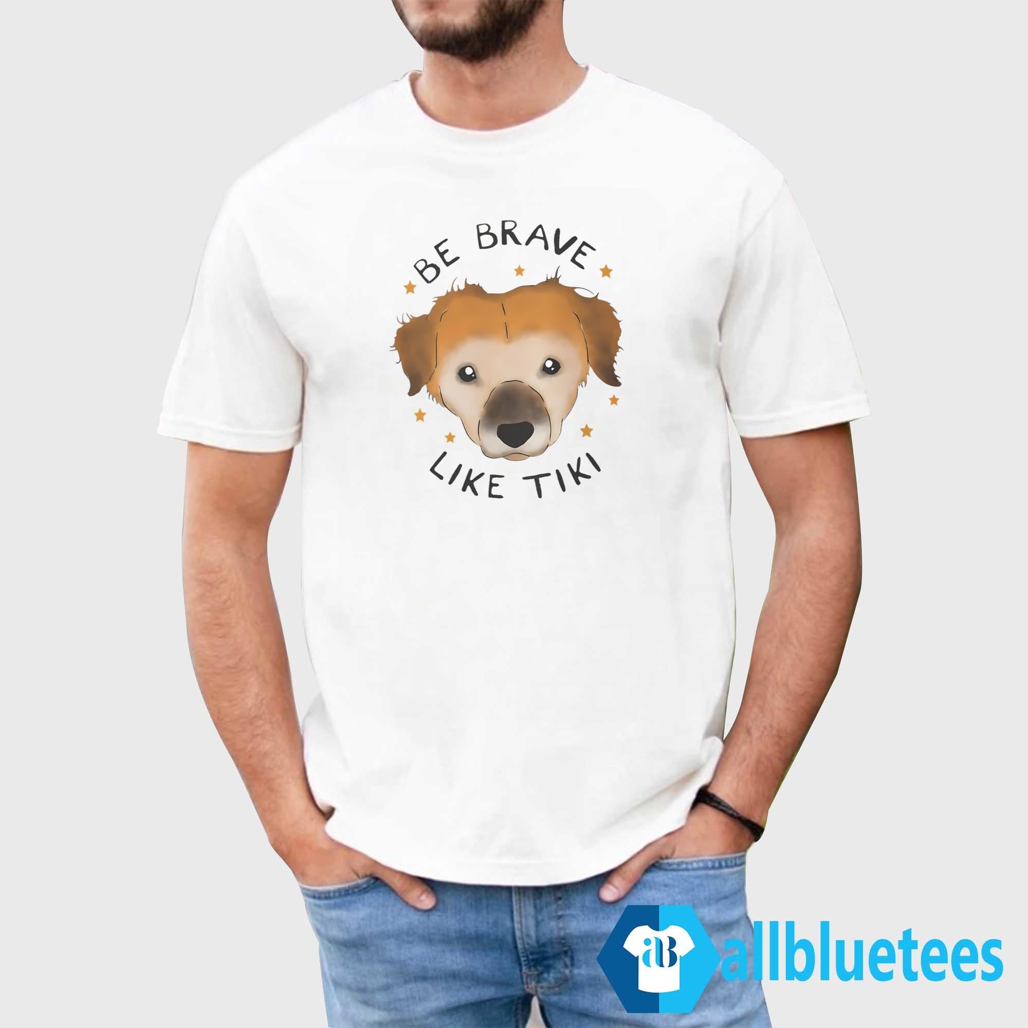 Be Brave Like Tiki Shirt