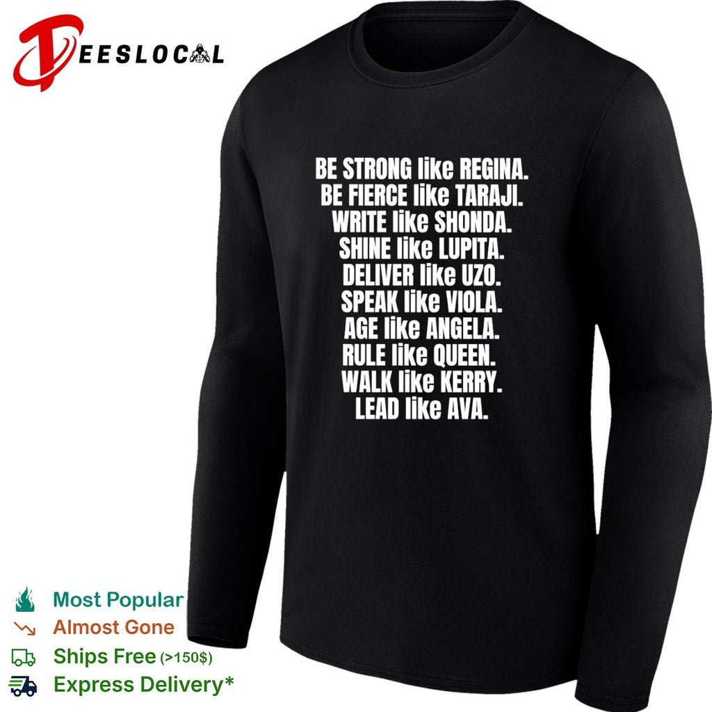 Be Strong Like Regina Fierce Like Taraji Write Like Shonda Shine Like Lupita shirt