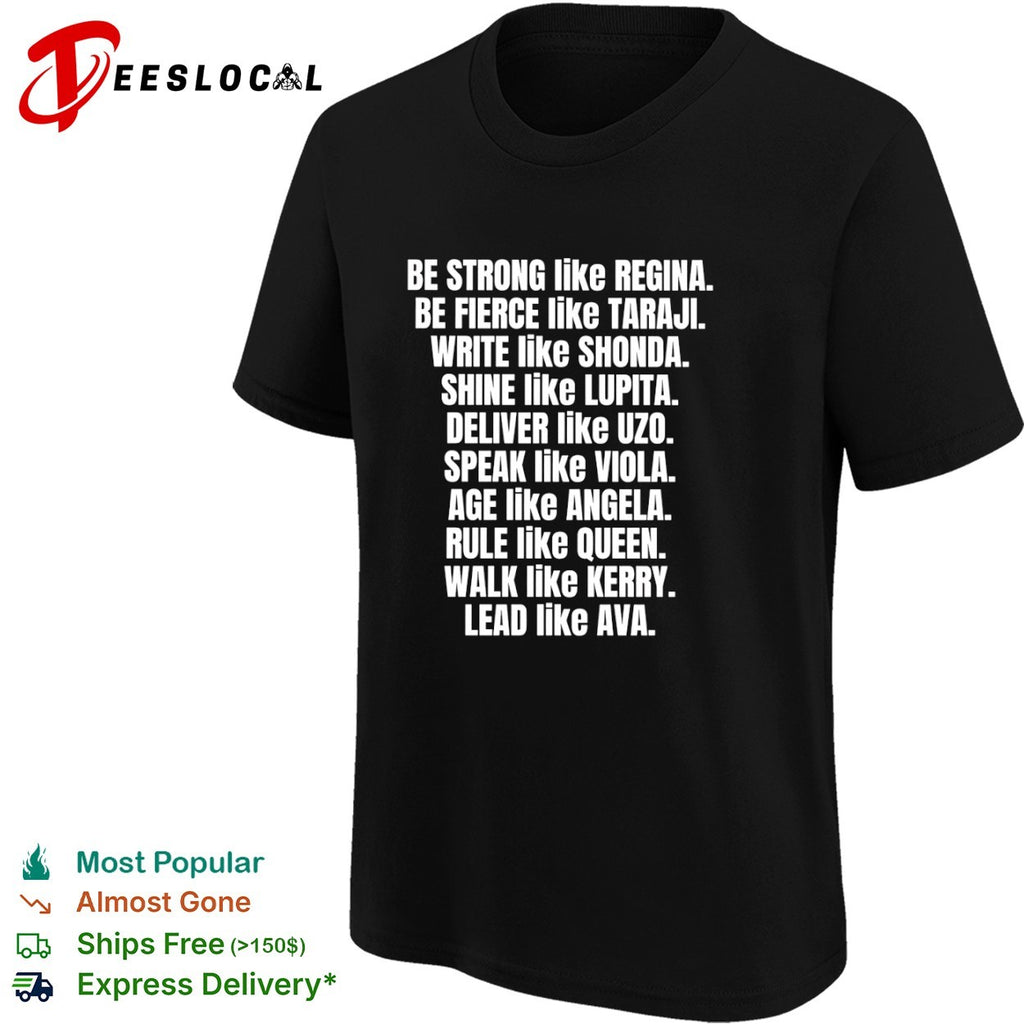 Be Strong Like Regina Fierce Like Taraji Write Like Shonda Shine Like Lupita shirt