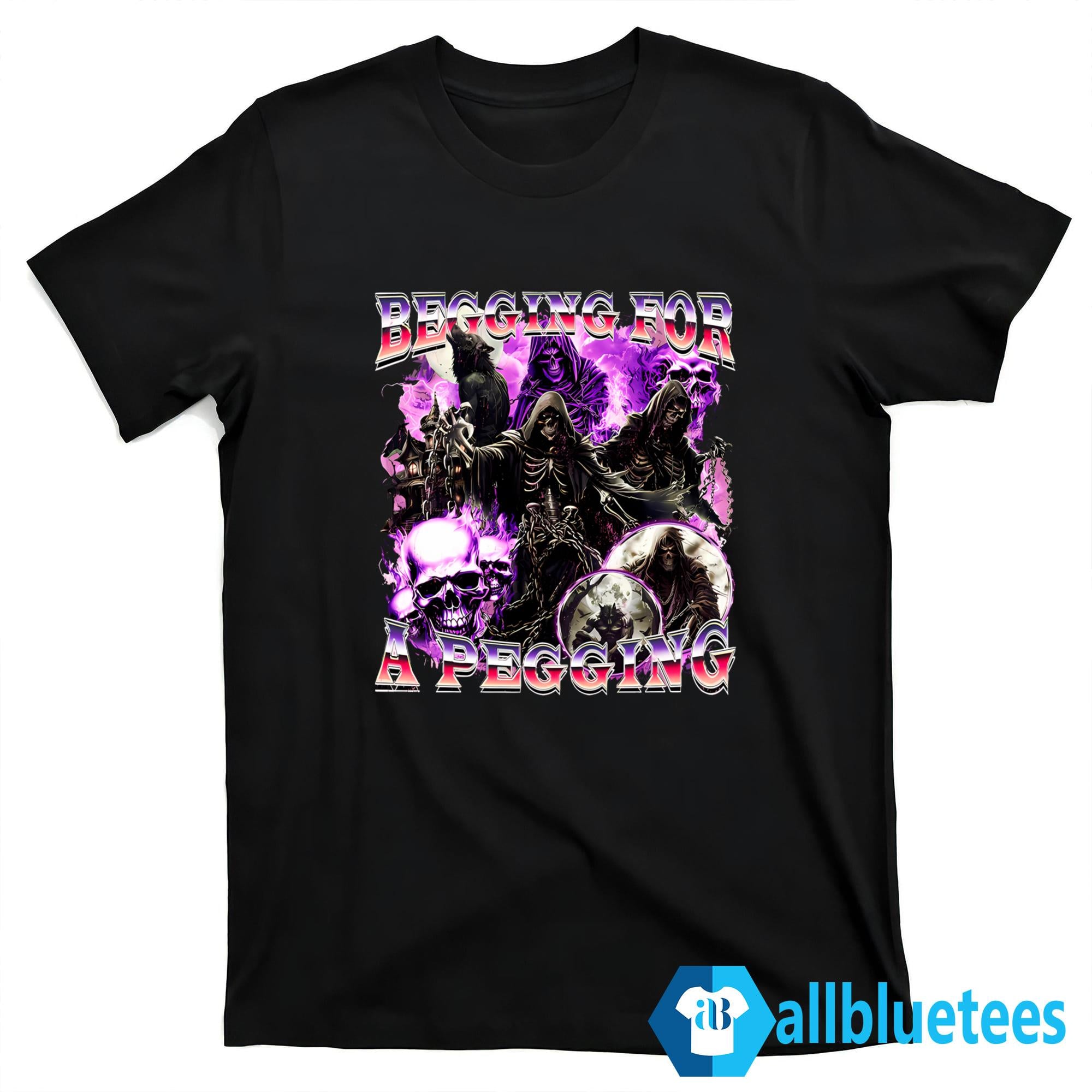 Begging For A Pegging Shirt
