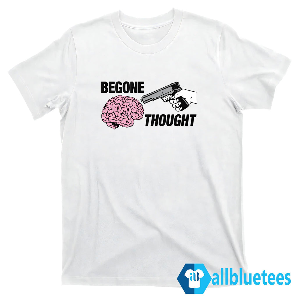 Begone Thought Shirt