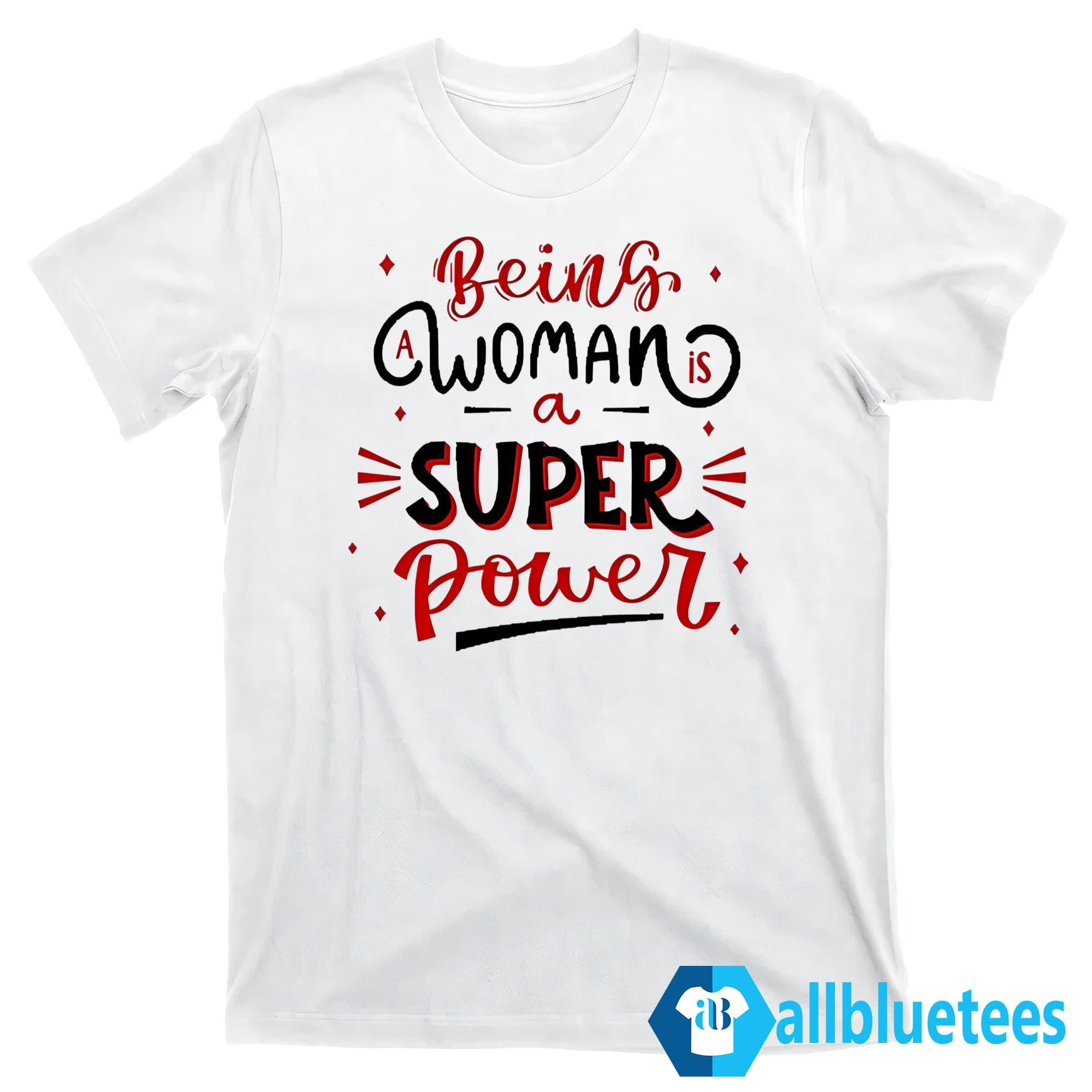 Being A Woman Is A Super Power Shirt