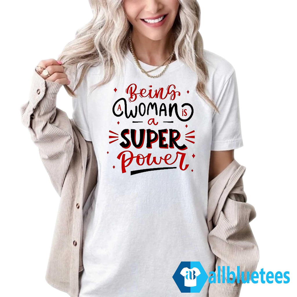 Being A Woman Is A Super Power Shirt