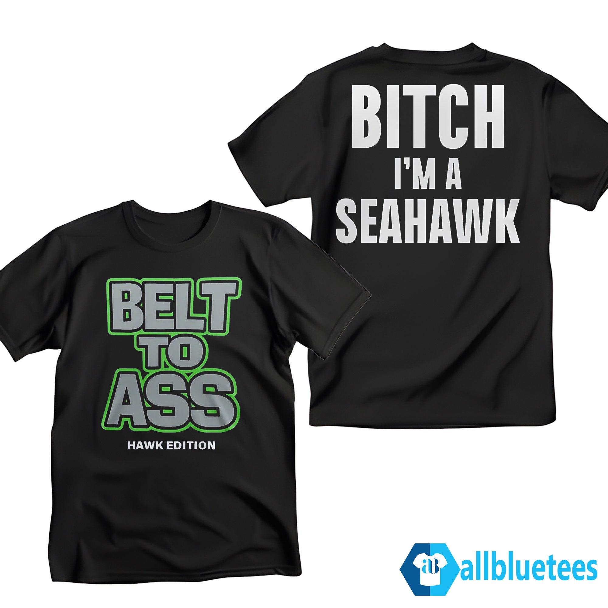 Belt To Ass Bitch I’m A Seahawk Shirt