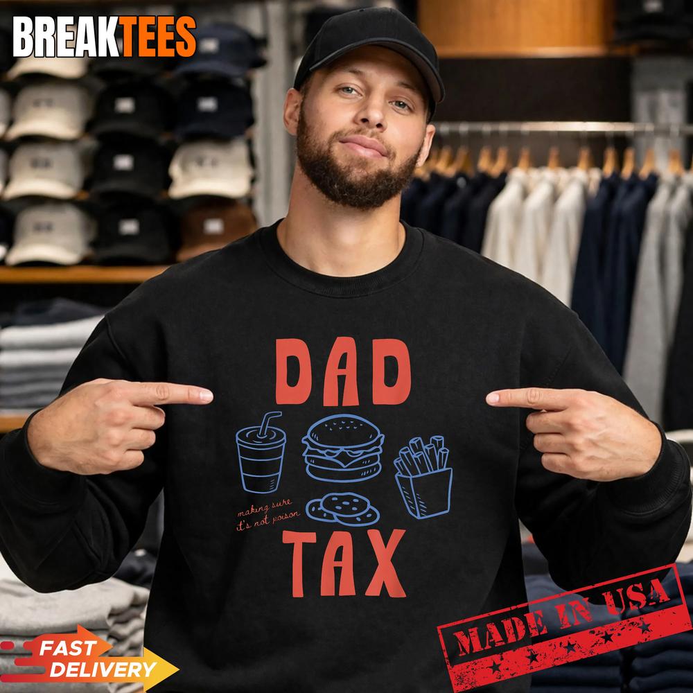 Dad Ever Dad Tax Fast Food Father’s Day Papa Daddy T-Shirt