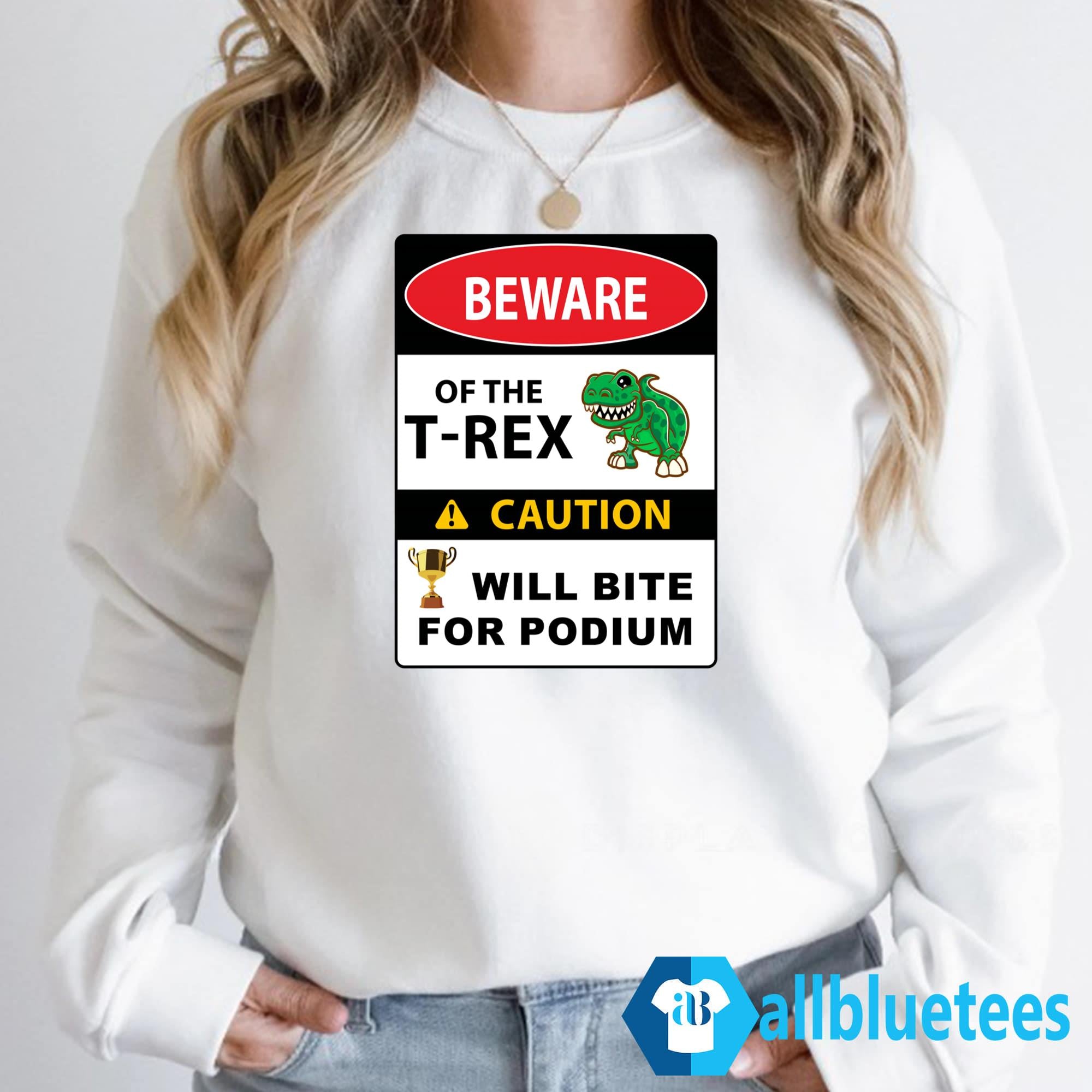 Beware Of The T-Rex Caution Will Bite For Podium Shirt